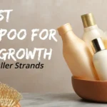 17 Best Shampoo for Hair Growth: Faster, Fuller Strands